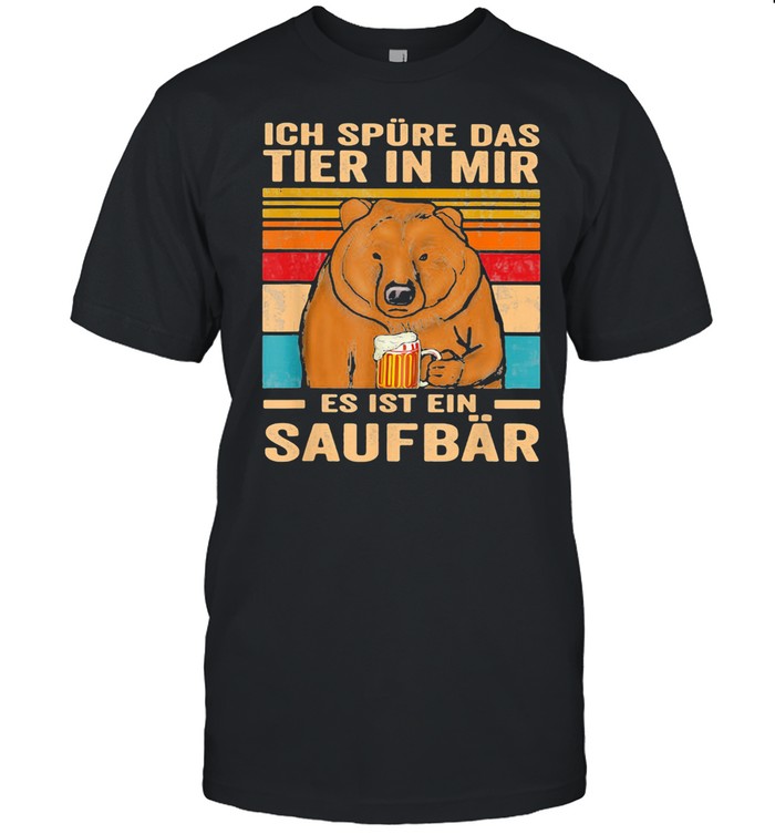 Ich Spure Das Tier In Mir Es Ist Ein Saufbar Bear Drink Beer Vintage shirt