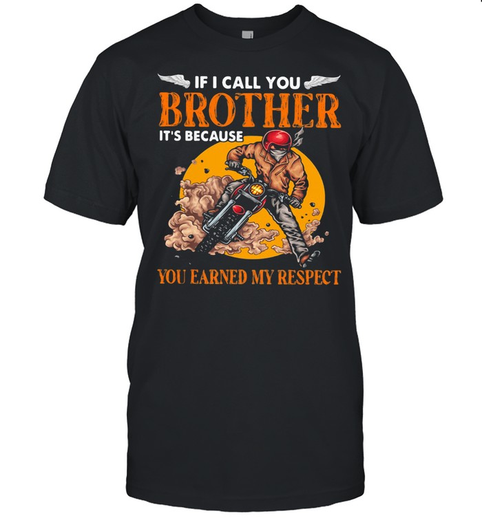 If I Call You Brother It’s Because You Earned My Respect Biker Motorcycle Moon shirt