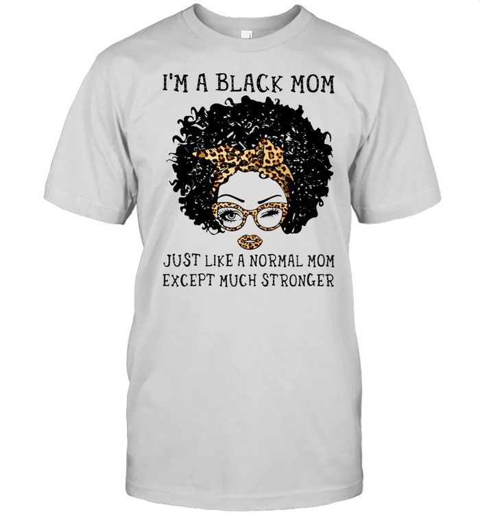 I’m A Black Mom Just Like A Normal Mom Except Much Stronger Hippie Girl Ribbon Leopard shirt