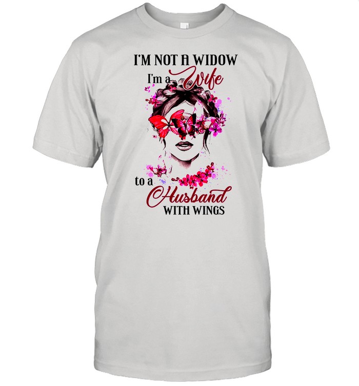 Im not a widow Im a wife to a Husband with wings shirt