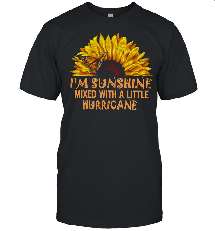 I’m Sunshine Mixed With A Little Hurricane Sunflower Butterfly shirt