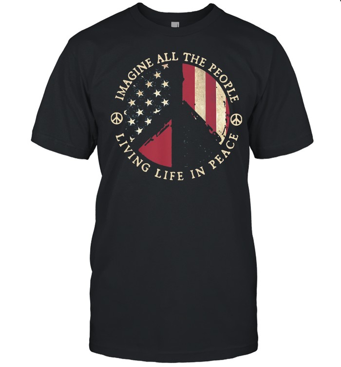 Imagine All The People Living Life In Peace American Flag shirt