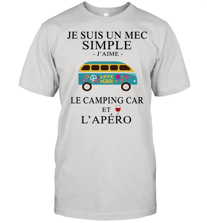 Je Suis Un Mec Simple Le Camping Car Et L’apero Wine shirt