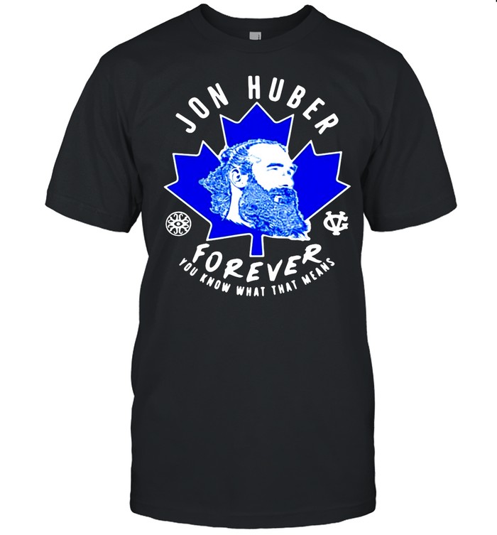 Jon Huber Forever You Know What That Means shirt