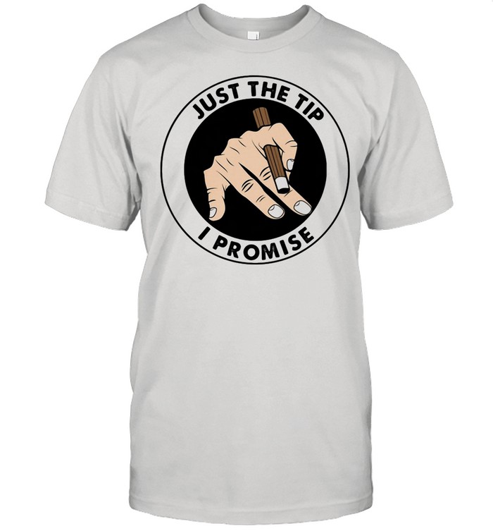 Just The Tip I Promise Hand shirt