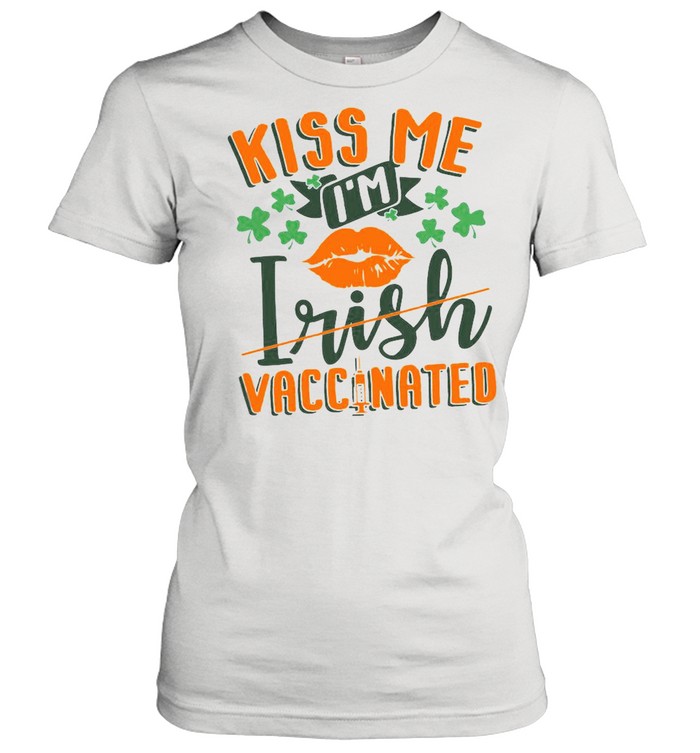Kiss Me I’m Irish Vaccinated shirt Classic Women's T-shirt