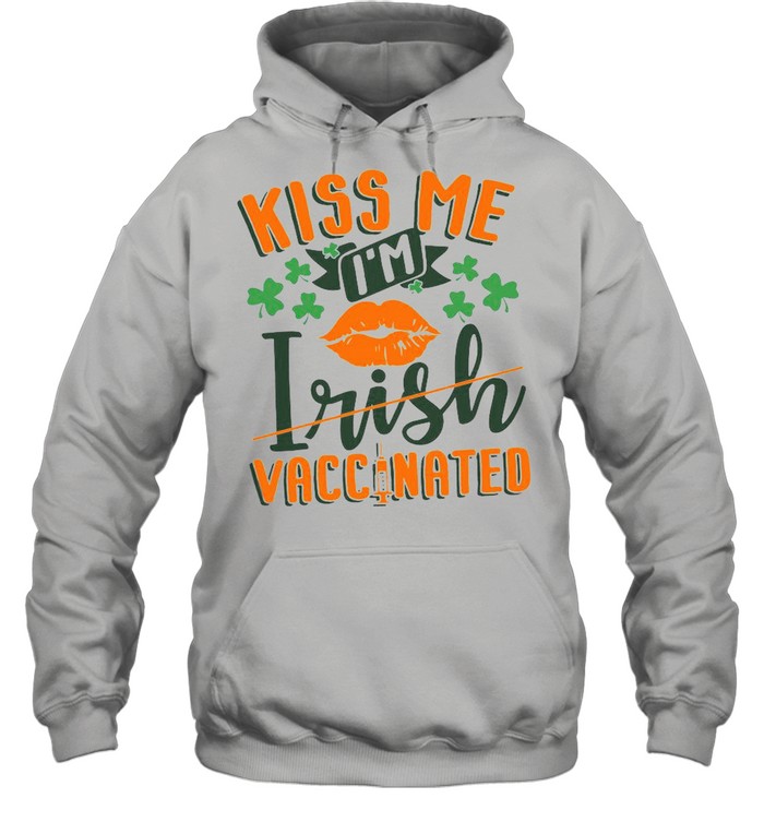 Kiss Me I’m Irish Vaccinated shirt Unisex Hoodie
