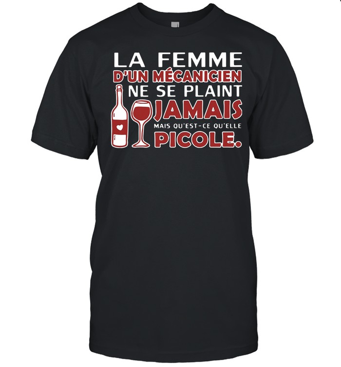 La Femme D’un Mecanicien Ne Se Plaint Jamais Mais Qu’est Ce Qu’elle Picole shirt