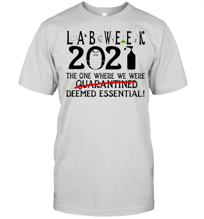 Lab Week The One Where We Were Deemed Essential 2021 Wear Mask Covid 19 shirt