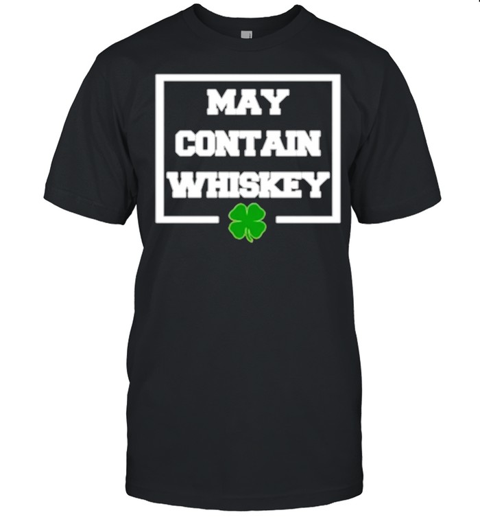 May Contain Whiskey St Patricks Day shirt