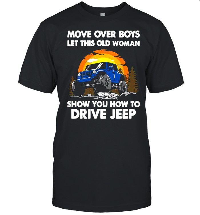 Move Over Boys Let This Old Woman Show You How To Drive Jeep shirt