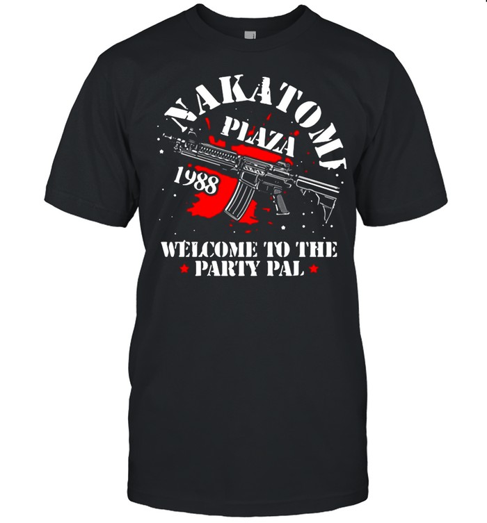 Nakatomi Plaza Welcome To The Party Pal shirt