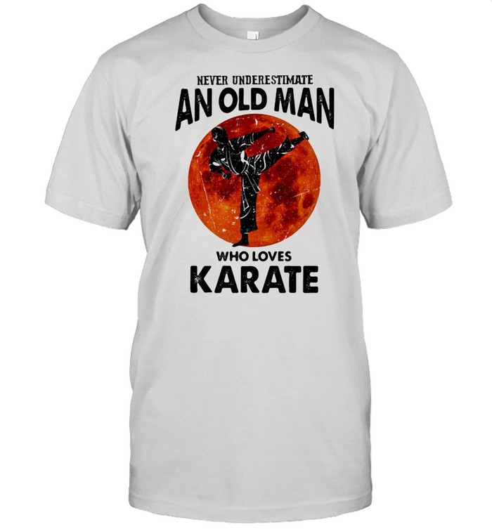 Never Underestimate An Old Man Who Loves Karate Moon Blood shirt