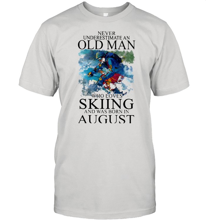 Never Underestimate An Old Man Who Loves Skiing And Was Born In August shirt
