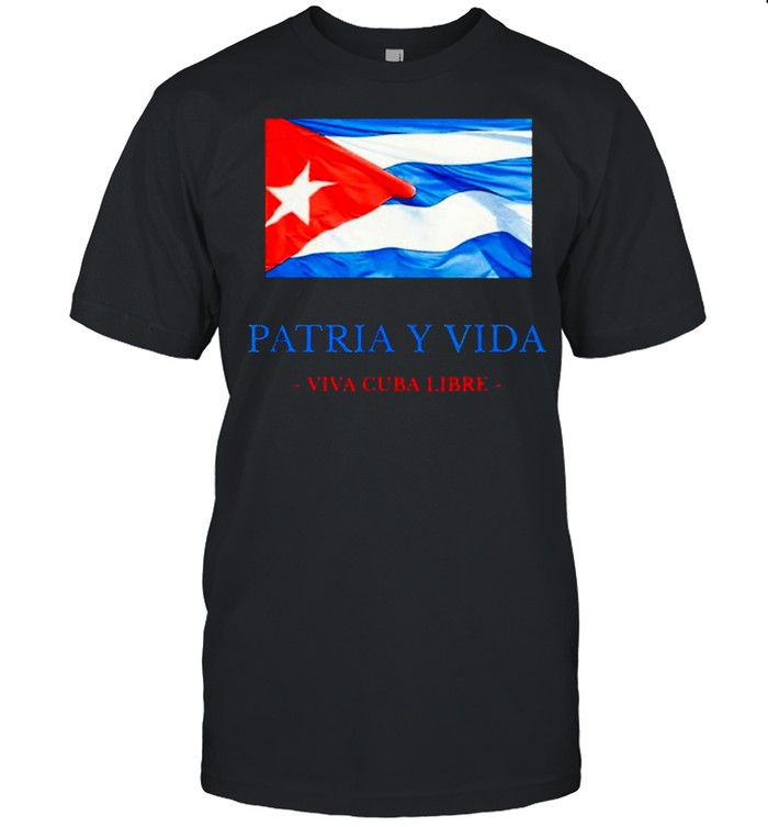 Patria Y Vida Viva Cuba Libre shirt