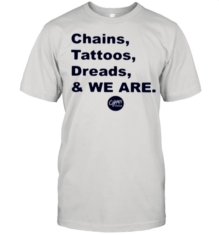 Penn State Chains Tattoos Dreads And We Are shirt