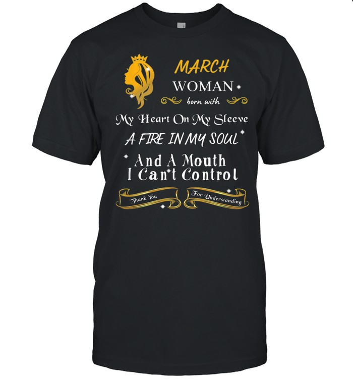 Princess born March with heart on my sleeve fire in my soul shirt