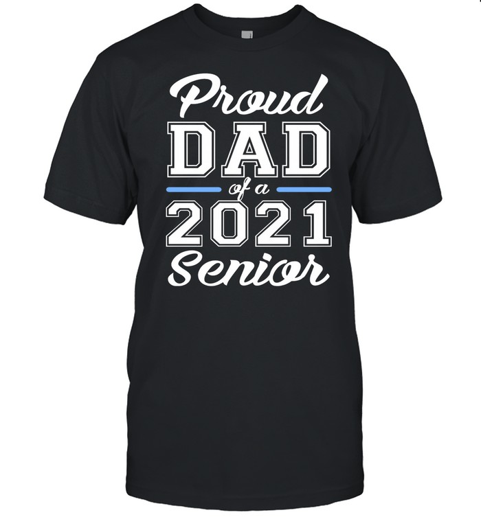 Proud Dad Of A 2021 Senior shirt