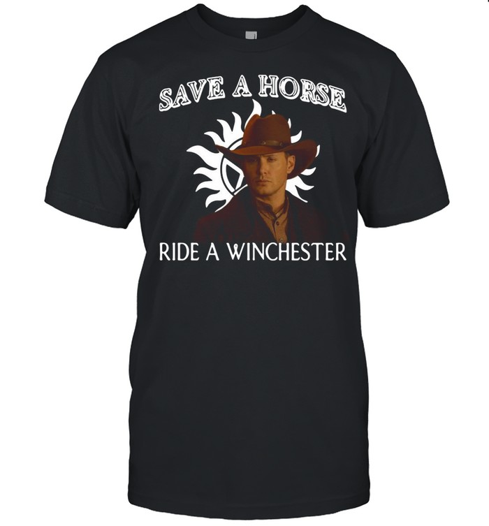 Save A Horse Ride A Winchester shirt