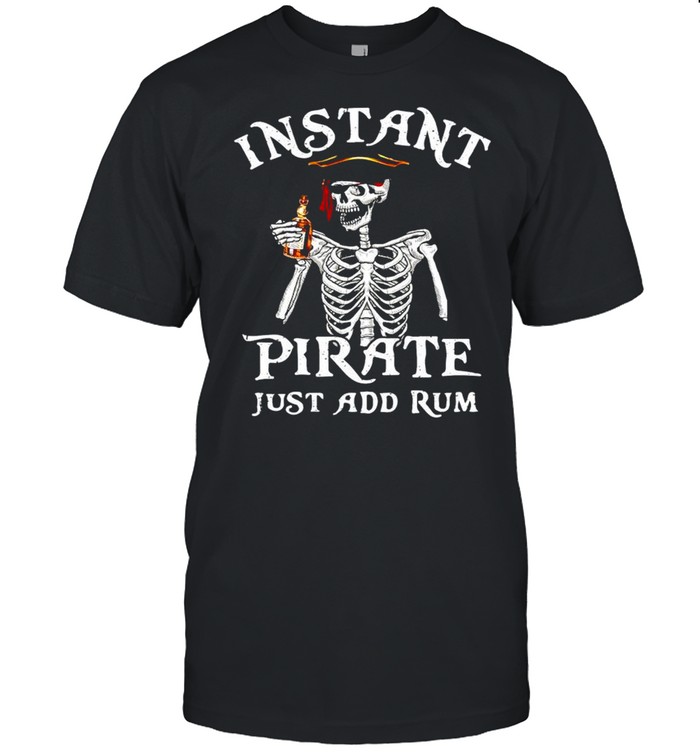 Skeleton instant pirate just add rum shirt