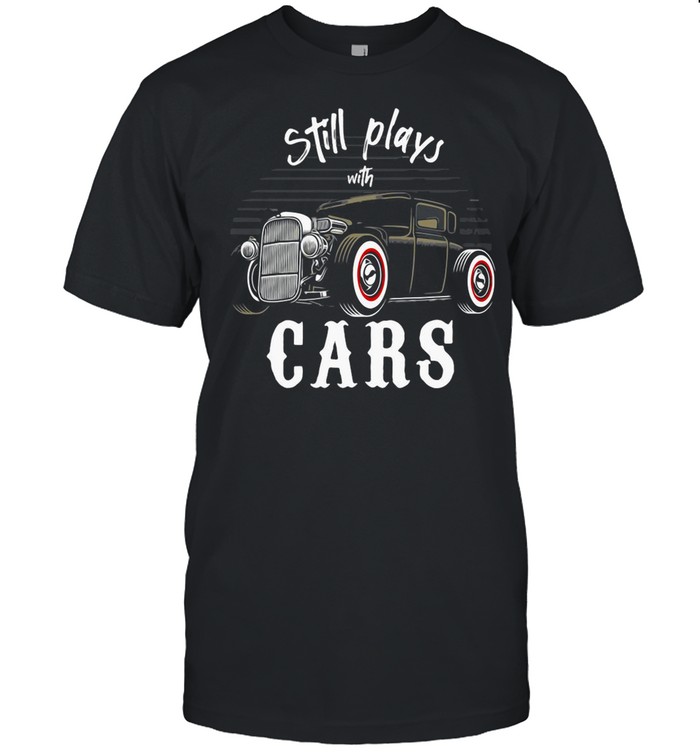 Still Plays With Cars Vintage Retro shirt