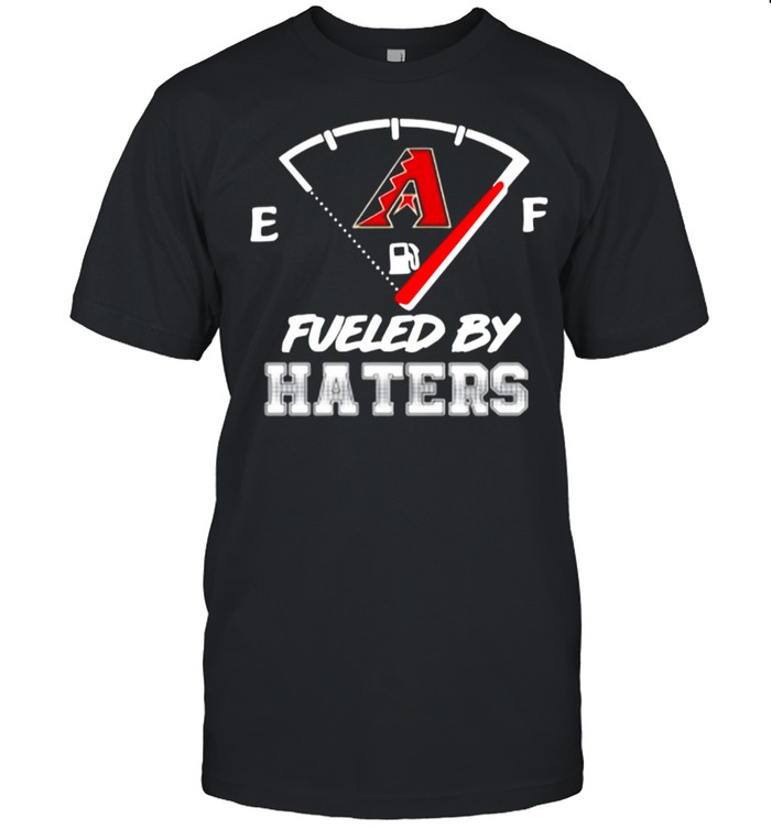 The Arizona Diamondbacks Fueled By Haters shirt