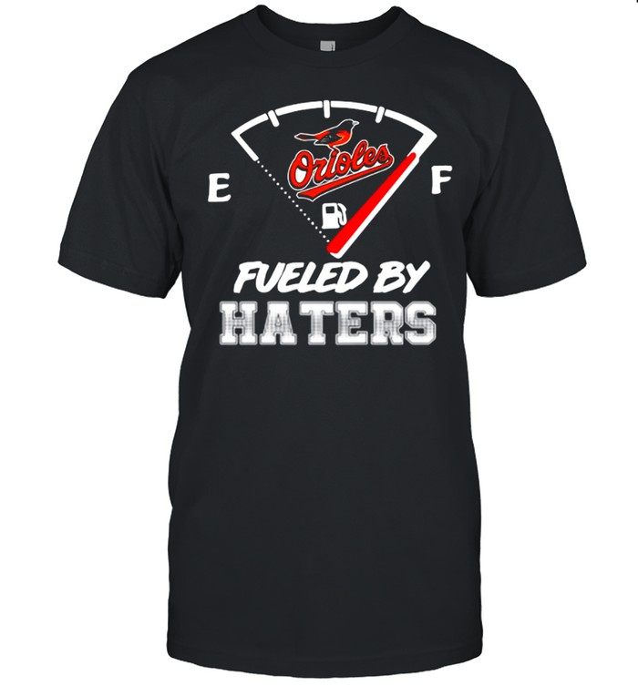 The Baltimore Orioles Fueled By Haters shirt