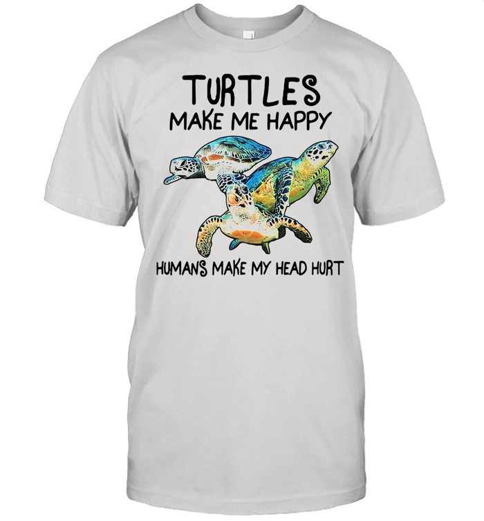 Turtles Make Me Happy Humans Make My Head Hurt shirt