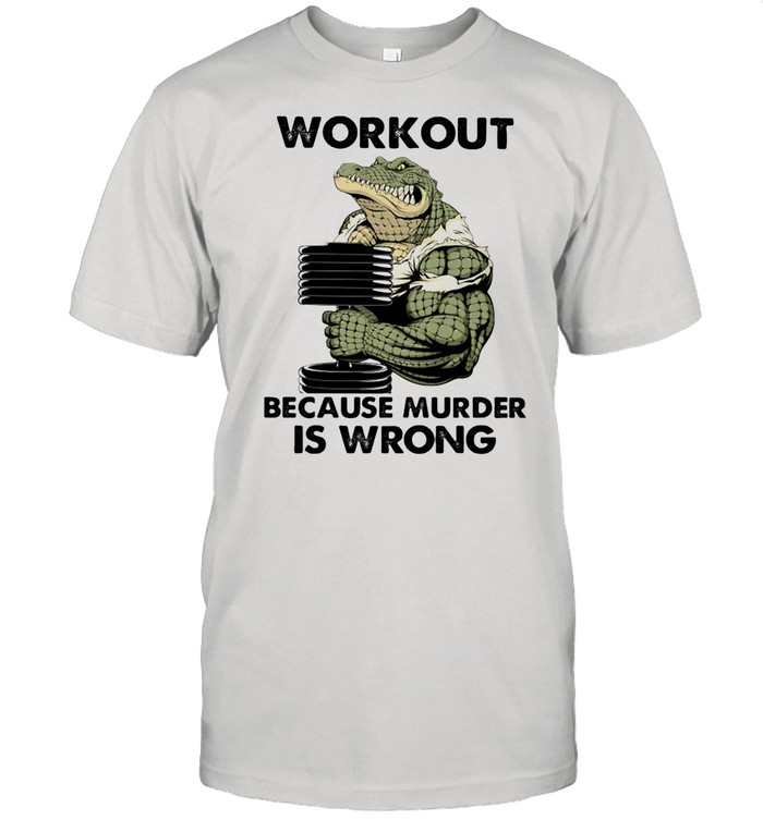 WorkOut Because Murder Is Wrong Crocodile Weightifling shirt