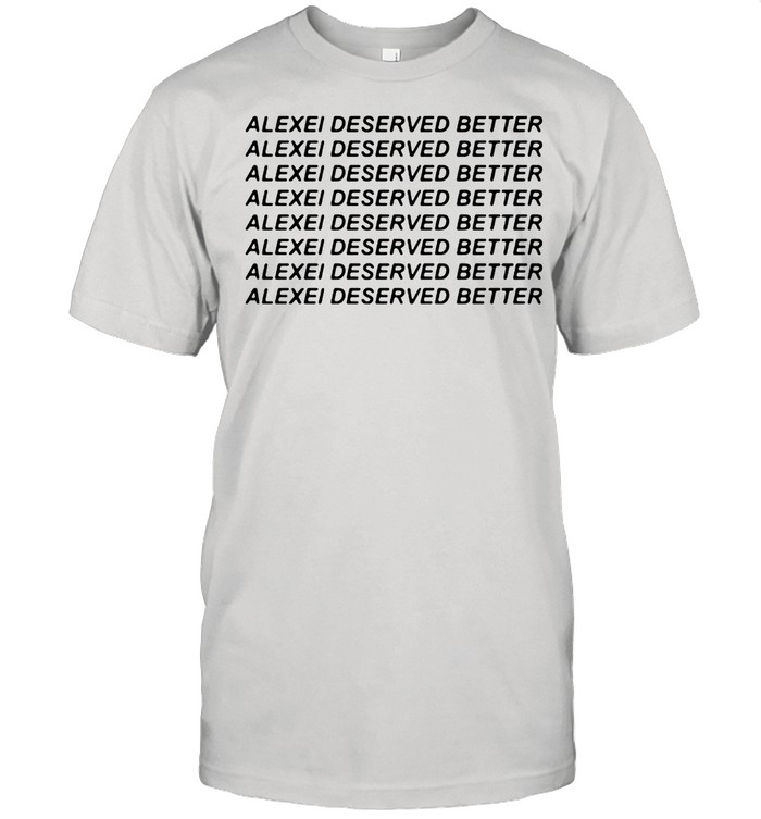 Alexei Deserved Better shirt Classic Men's T-shirt