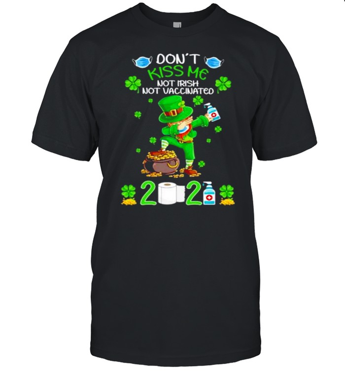 Don’t Kiss Me Not Irish Not Vaccinated 2021 shirt