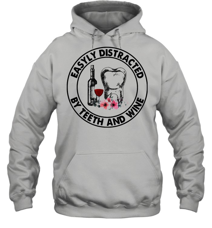 Eassyly Distracted By Teeth And Wine shirt Unisex Hoodie