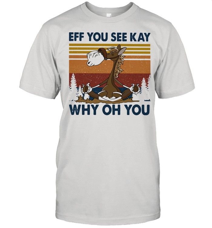 Eff You See Kay Why Oh You Horse Vintage shirt