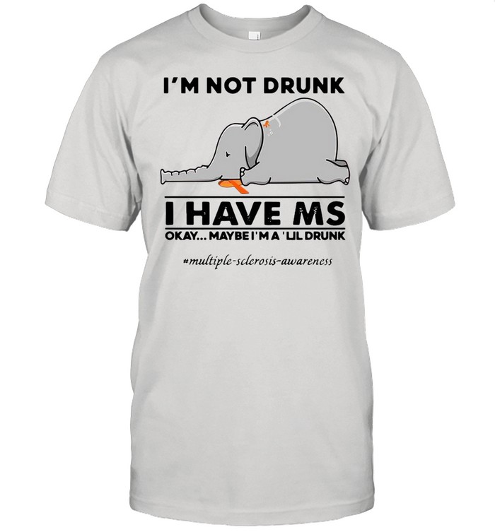 Elephant I’m Not Drunk I Have Ms Okay Maybe I’m A Lil Drunk shirt