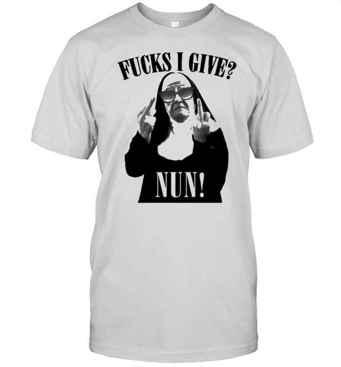 Fucks I Give Nun shirt