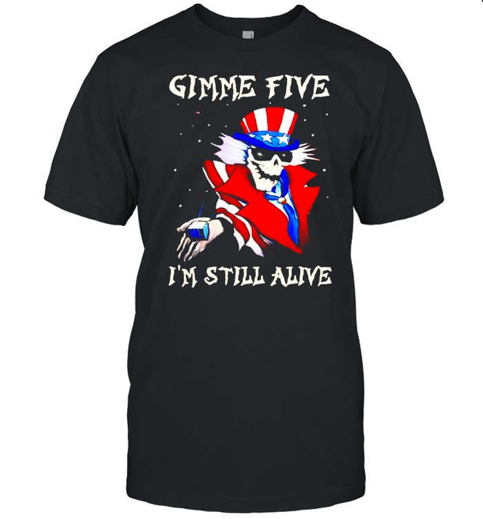 Gimme Five Im still alive shirt