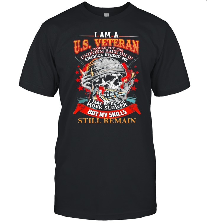 I Am A Us Veteran I May Be Older Move Slower But My Skills Still Remain shirt