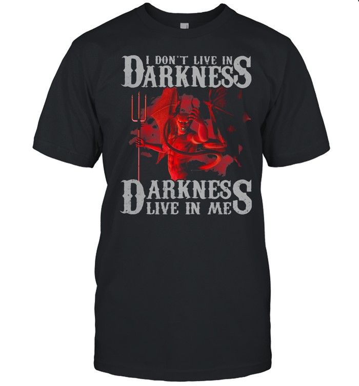 I Don’t Live In Darkness Darkness Live In Me Toothless shirt