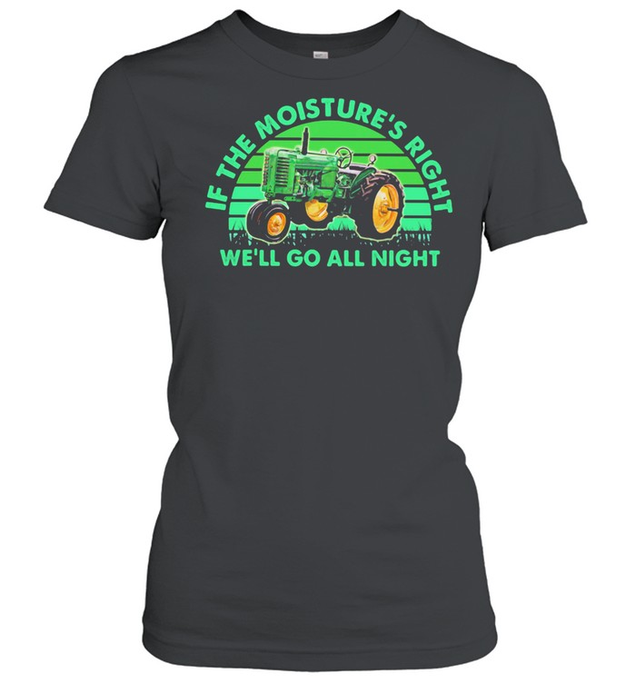 If The Moisture's Right We'll Go All Night Combine Vintage shirt Classic Women's T-shirt