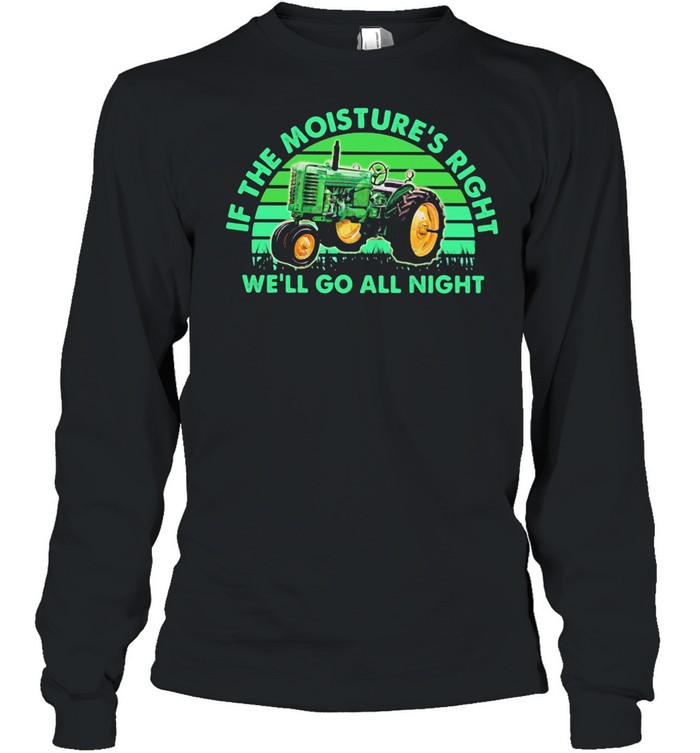 If The Moisture's Right We'll Go All Night Combine Vintage shirt Long Sleeved T-shirt