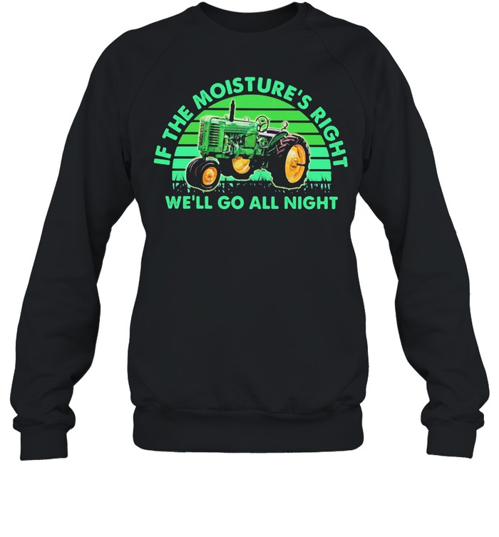 If The Moisture's Right We'll Go All Night Combine Vintage shirt Unisex Sweatshirt