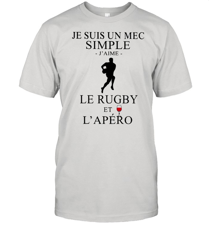 Je Suis Un Mec Simple J’Aime Le Rugby Et L’Apero shirt