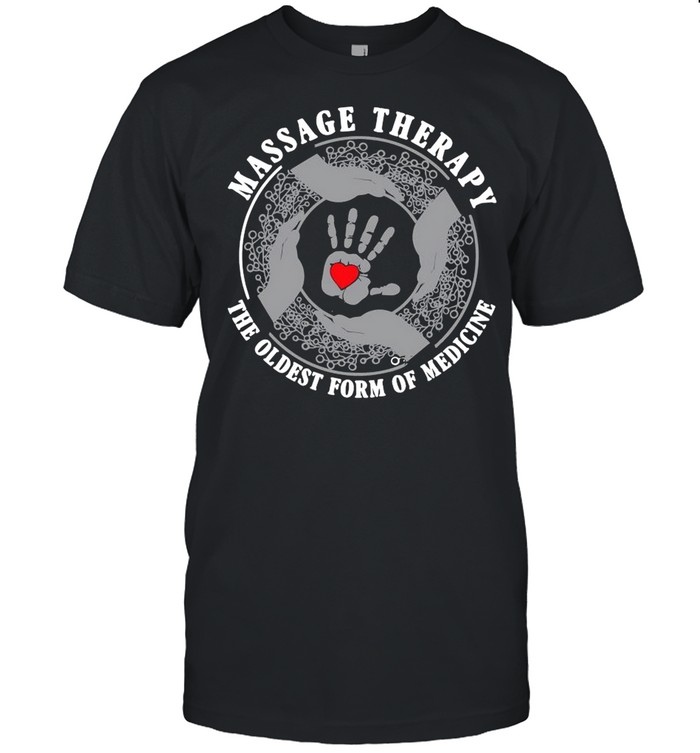 Massage Therapy The Oldest Form Of Medicine shirt