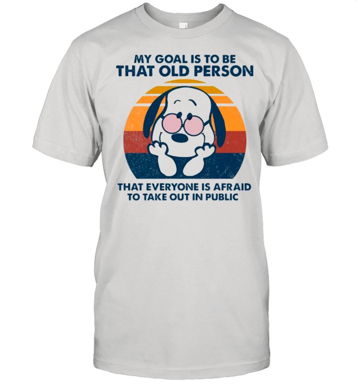 Snoopy My Goal Is To Be That Old Person That Everyone Is Afraid To Take Out In Public Vintage shirt