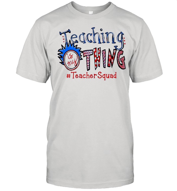 Teaching is my thing teacher squad shirt