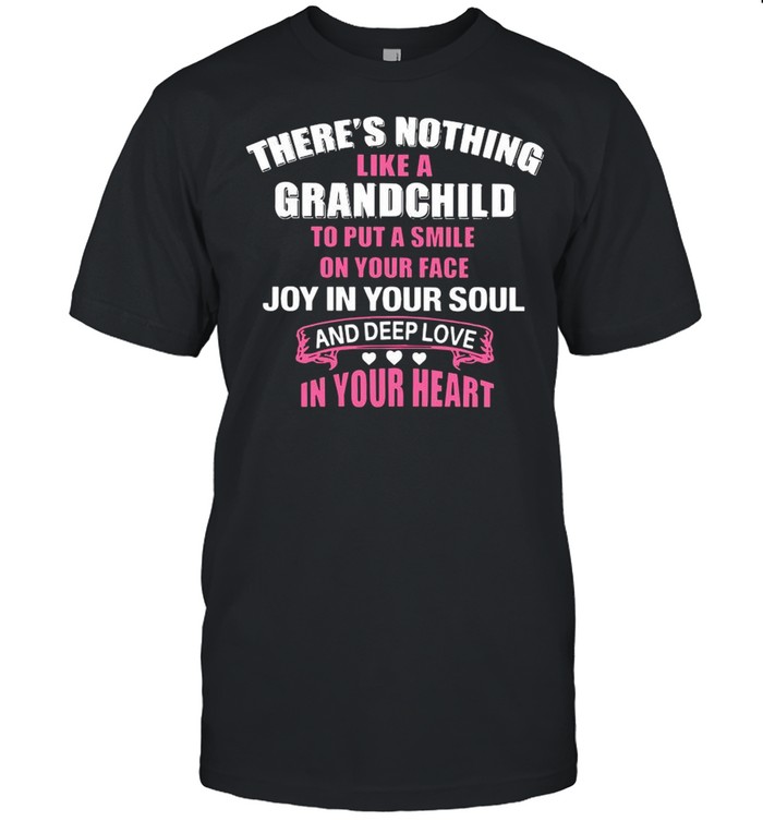 There’s Nothing Like A Grandchild To Put A Smile On Your Face shirt