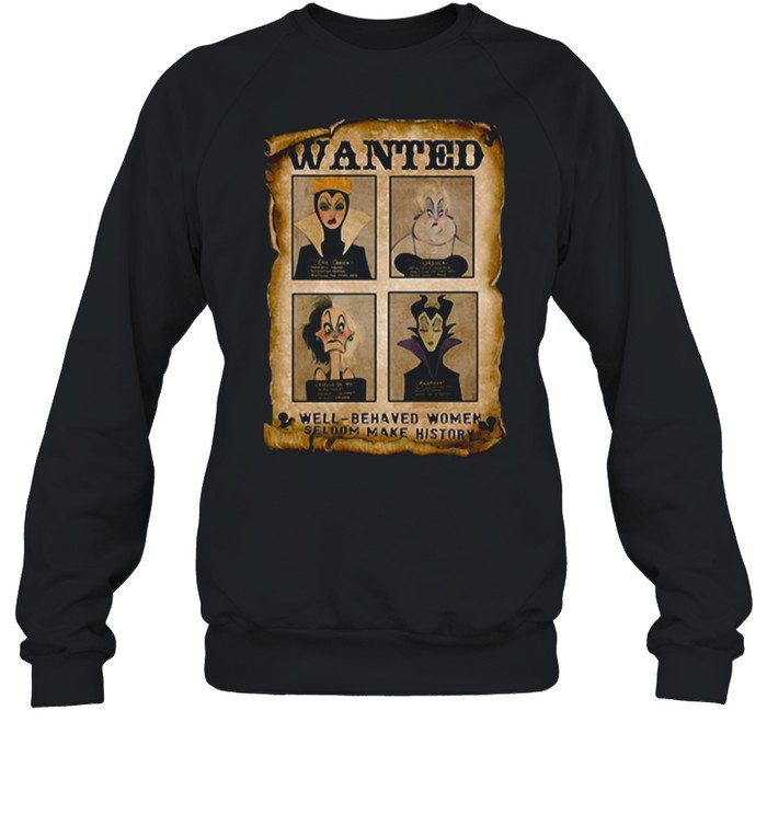 Wanted Well Behaved Women Seldom Make History shirt Unisex Sweatshirt