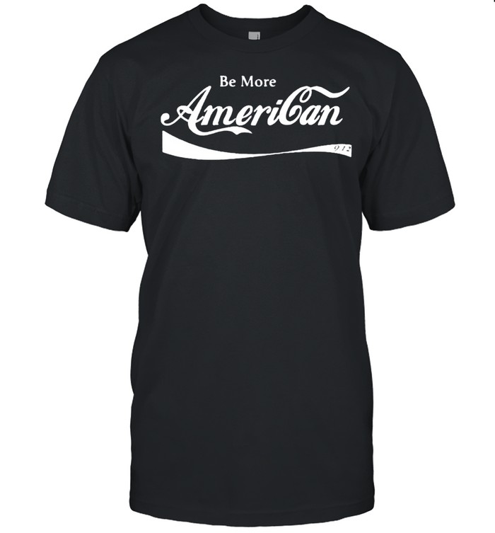 Be more American shirt