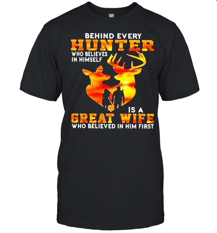 Behind every hunter who believe in himself is a great wife who believe in him first sunset shirt