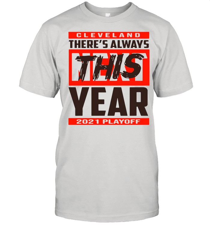 Cleveland theres always this year 2021 playoff shirt